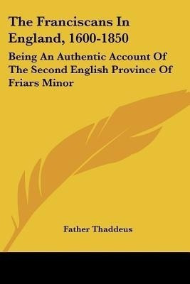The Franciscans In England, 1600-1850(English, Paperback, Thaddeus Father)