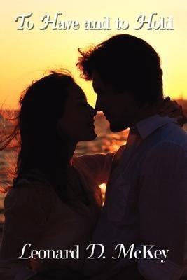 To Have and to Hold(English, Paperback, McKey Leonard D.)