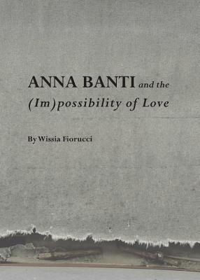 Anna Banti and the (Im)possibility of Love(English, Hardcover, Fiorucci Wissia)