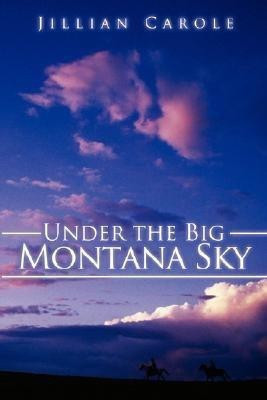 Under the Big Montana Sky(English, Paperback, Carole Jillian)