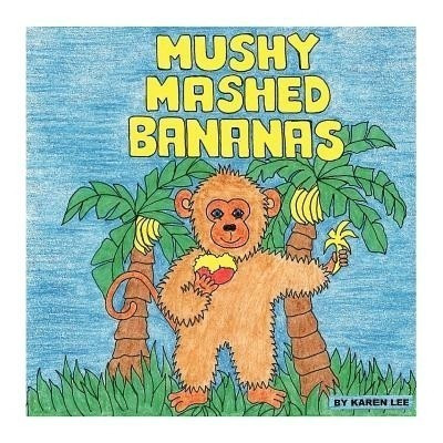 Mushy Mashed Bananas(English, Paperback, Lee Karen)