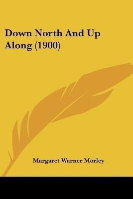 Down North And Up Along (1900)(English, Paperback, Morley Margaret Warner)