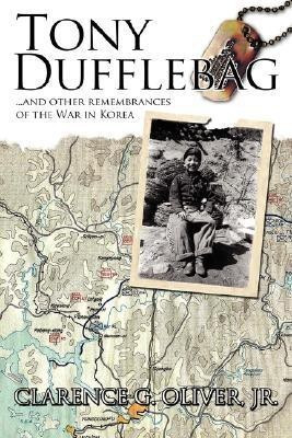 TONY DUFFLEBAG ...and Other Remembrances of the War in Korea(English, Hardcover, Oliver Jr. Clarence G.)