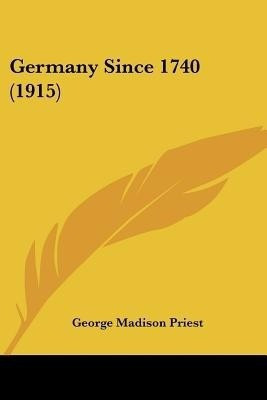 Germany Since 1740 (1915)(English, Paperback, Priest George Madison)