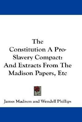 The Constitution A Pro-Slavery Compact(English, Paperback, Madison James)