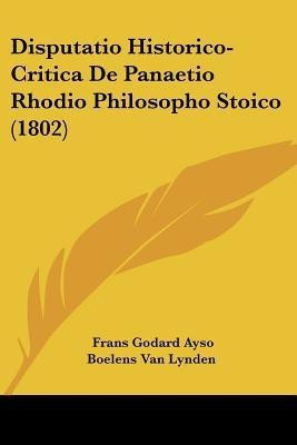 Disputatio Historico-Critica De Panaetio Rhodio Philosopho Stoico (1802)(Latin, Paperback, Van Lynden Frans Godard Ayso Boelens)
