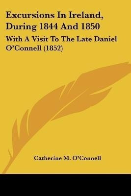 Excursions In Ireland, During 1844 And 1850(English, Paperback, O'Connell Catherine M)