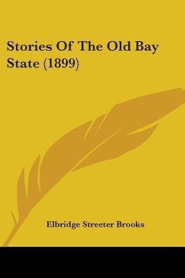 Stories Of The Old Bay State (1899)(English, Paperback, Brooks Elbridge Streeter)