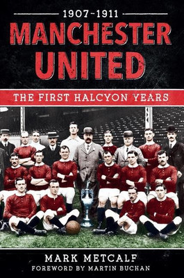 Manchester United 1907-11(English, Paperback, Metcalf Mark)