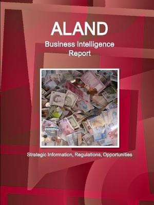 Aland Business Intelligence Report - Strategic Information, Regulations, Opportunities(English, Paperback, Ibp Inc)