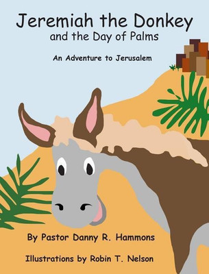 Jeremiah the Donkey and the Day of Palms(English, Hardcover, Hammons Pastor Danny R)