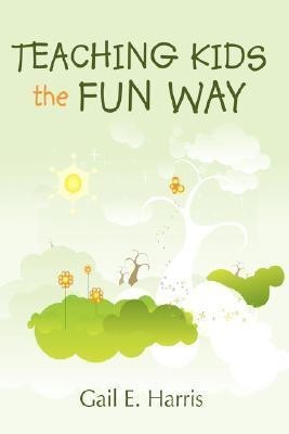 Teaching Kids the Fun Way(English, Paperback, Harris Gail E.)