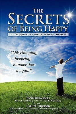 The Secrets of Being Happy - The Technology of Hope, Health, and Harmony(English, Paperback, Dr Bandler Richard)