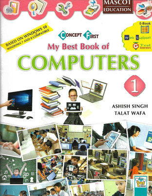 MASCOT EDUCATION CONCEPT FIRST MY BEST BOOK OF COMPUTERS CLASS 1(English, Paperback, ASHISH SINGH, TALAT WAFA)
