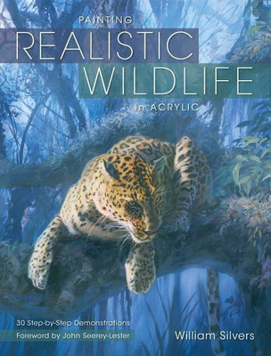Painting Realistic Wildlife in Acrylic(English, Electronic book text, Silvers William)