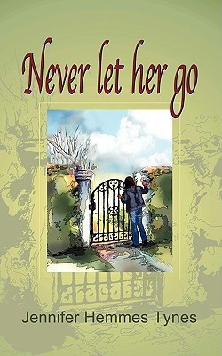 Never Let Her Go(English, Paperback, Tynes Jennifer Hemmes)
