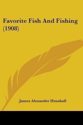 Favorite Fish And Fishing (1908)(English, Paperback, Henshall James Alexander)