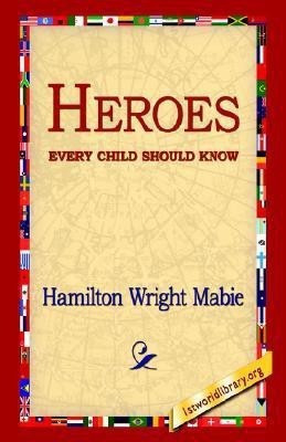Heroes Every Child Should Know(English, Hardcover, Mabie Hamilton Wright)