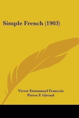 Simple French (1903)(English, Paperback, Francois Victor Emmanuel)