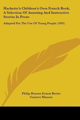 Hachette's Children's Own French Book, A Selection Of Amusing And Instructive Stories In Prose(English, Paperback, unknown)