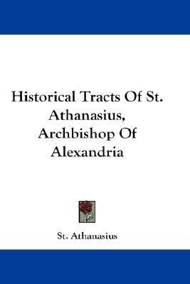 Historical Tracts Of St. Athanasius, Archbishop Of Alexandria(English, Paperback, Athanasius St)