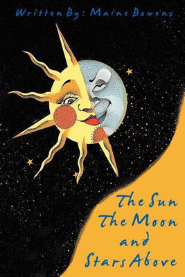 The Sun The Moon and Stars Above(English, Paperback, Bowens Maine)