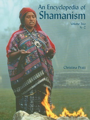 An Encyclopedia of Shamanism, Volume Two(English, Paperback, Pratt Christina)