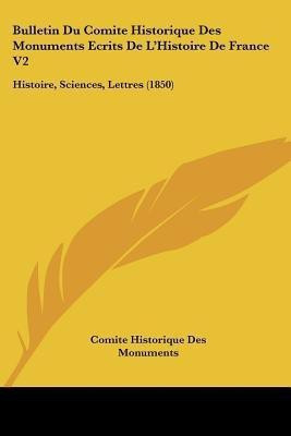 Bulletin Du Comite Historique Des Monuments Ecrits De L'Histoire De France V2(French, Paperback, Comite Historique Des Monuments)