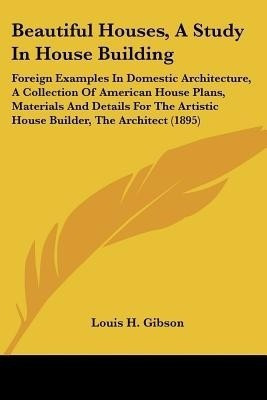 Beautiful Houses, A Study In House Building(English, Paperback, Gibson Louis H)