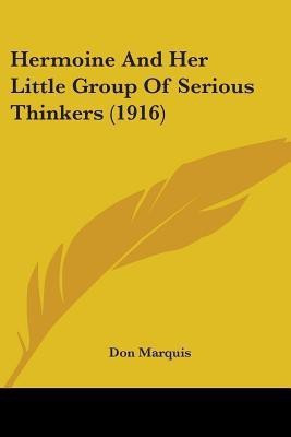 Hermoine And Her Little Group Of Serious Thinkers (1916)(English, Paperback, Marquis Don)