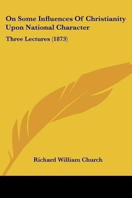 On Some Influences Of Christianity Upon National Character(English, Paperback, Church Richard William)