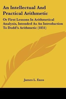 An Intellectual And Practical Arithmetic(English, Paperback, Enos James L)