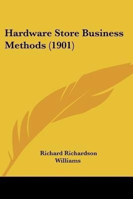 Hardware Store Business Methods (1901)(English, Paperback, Williams Richard Richardson)