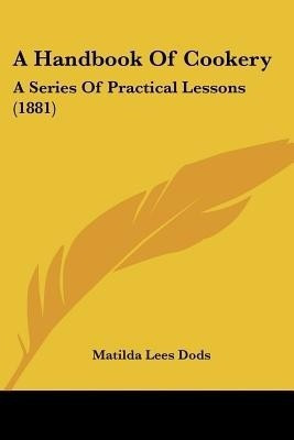A Handbook Of Cookery(English, Paperback, Dods Matilda Lees)
