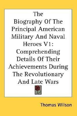 The Biography Of The Principal American Military And Naval Heroes V1(English, Paperback, Wilson Thomas)