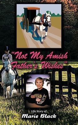 Not My Amish Father's Wishes(English, Paperback, Black Marie)