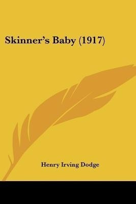 Skinner's Baby (1917)(English, Paperback, Dodge Henry Irving)