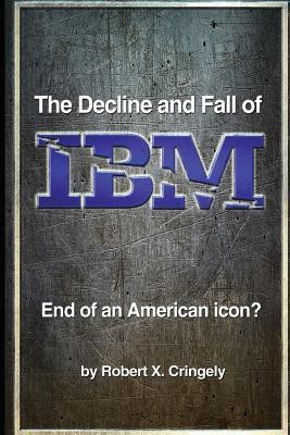 The Decline and Fall of IBM(English, Paperback, Cringely Robert X)