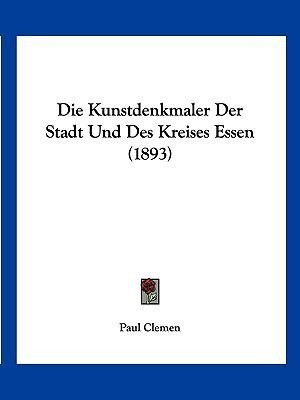 Die Kunstdenkmaler Der Stadt Und Des Kreises Essen (1893)(German, Paperback, unknown)