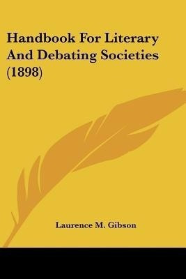 Handbook For Literary And Debating Societies (1898)(English, Paperback, Gibson Laurence M)