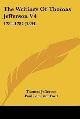 The Writings Of Thomas Jefferson V4(English, Paperback, Jefferson Thomas)