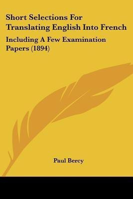Short Selections For Translating English Into French(English, Paperback, Bercy Paul)
