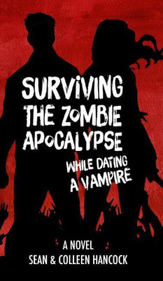 Surviving the Zombie Apocalypse While Dating a Vampire(English, Hardcover, Hancock Sean)