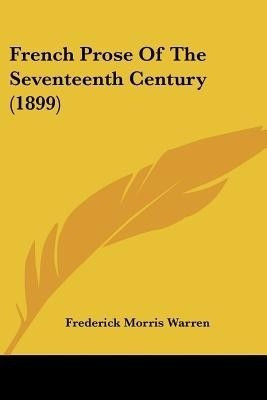 French Prose Of The Seventeenth Century (1899)(English, Paperback, unknown)