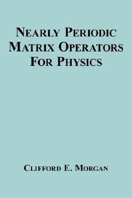 Nearly Periodic Matrix Operators For Physics(English, Paperback, Morgan Clifford E.)