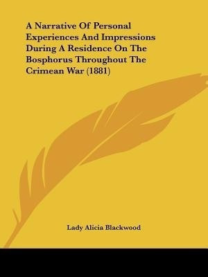 A Narrative Of Personal Experiences And Impressions During A Residence On The Bosphorus Throughout The Crimean War (1881)(English, Paperback, Blackwood Lady Alicia)