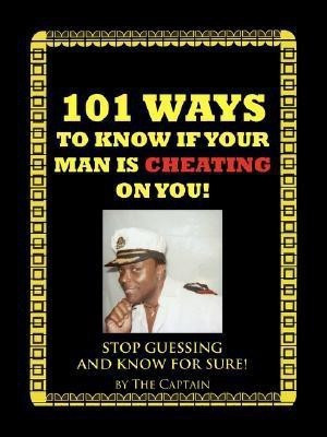 101 Ways to Know If Your Man is Cheating on You!(English, Paperback, The Captain Captain)