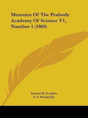 Memoirs Of The Peabody Academy Of Science V1, Number 1 (1869)(English, Paperback, Scudder Samuel H.)