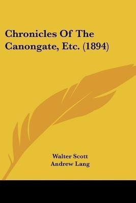 Chronicles of the Canongate, Etc. (1894)(English, Paperback, Scott Walter Sir)