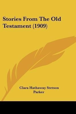 Stories From The Old Testament (1909)(English, Paperback, Parker Clara Hathaway Stetson)